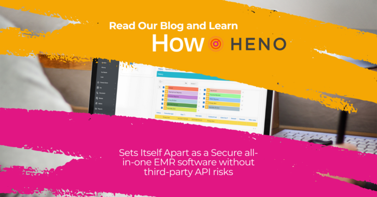 How HENO Sets Itself Apart as a Secure all-in-one EMR software without third-party API risks: